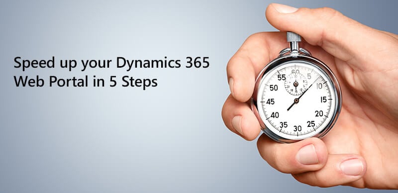 How to speed up your Dynamics 365 Web Portal in 5 Steps